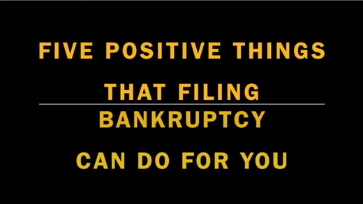 Five positive things that filing bankruptcy can do for you